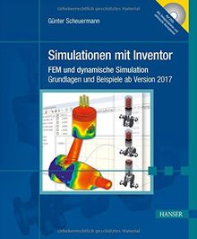 Simulationen mit Inventor: FEM und dynamische Simulation. Grundlagen und Beispiele ab Version 2017