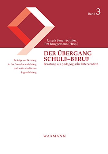Der Übergang Schule-Beruf: Beratung als pädagogische Intervention