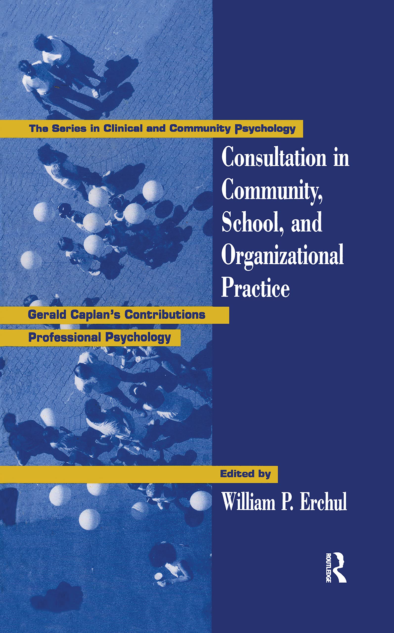Consultation In Community, School, And Organizational Practice: Gerald Caplan's Contributions To Professional Psychology (SERIES IN CLINICAL AND COMMUNITY PSYCHOLOGY)