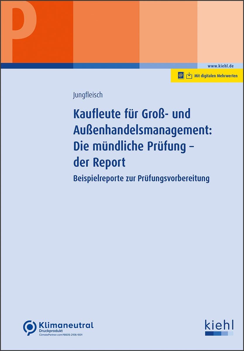Kaufleute für Groß- und Außenhandelsmanagement: Die mündliche Prüfung - der Report: Beispielreporte zur Prüfungsvorbereitung (Prüfungsbücher für kaufmännische Ausbildungsberufe)