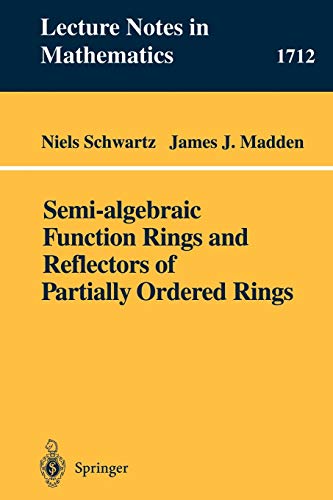 Semi-algebraic Function Rings and Reflectors of Partially Ordered Rings (Lecture Notes in Mathematics, 1712, Band 1712)