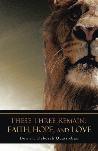 These Three Remain: Faith, Hope, and Love