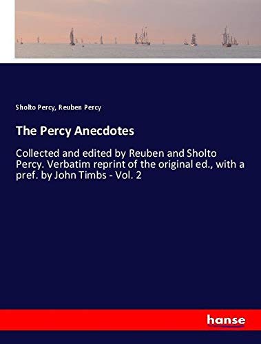 The Percy Anecdotes: Collected and edited by Reuben and Sholto Percy. Verbatim reprint of the original ed., with a pref. by John Timbs - Vol. 2