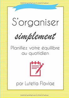 S'organiser simplement: Planifiez votre équilibre au quotidien