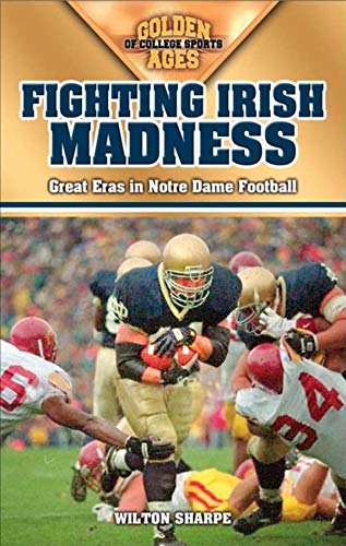 Wilton Sharpe Fighting Irish Madness, Great Eras In Notre Dame Football (Golden Ages Of College Sports)