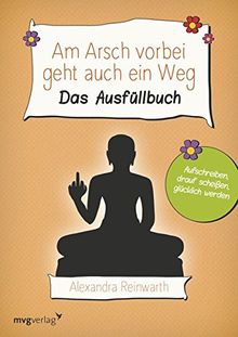 Am Arsch vorbei geht auch ein Weg: Das Ausfüllbuch