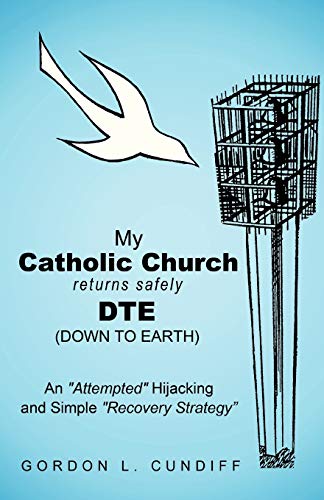 My Catholic Church Returns Safely DTE (Down To Earth): An Attempted Hijacking and Simple Recovery Strategy