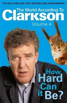 How Hard Can It Be?: The World According to Clarkson Volume 4 (World According to Clarkson 4)