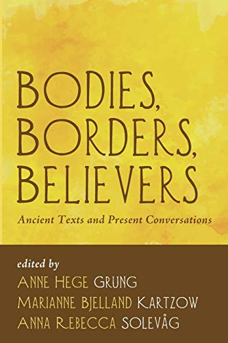 Bodies, Borders, Believers: Ancient Texts and Present Conversations