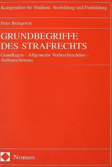 Grundbegriffe des Strafrechts. Grundlagen - Allgemeine Verbrechenslehre - Aufbauschemata