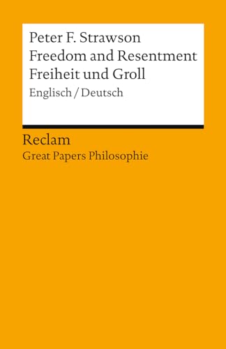 Freedom and Resentment / Freiheit und Groll. Englisch/Deutsch. [Great Papers Philosophie]: Strawson, Peter F. – zweisprachige Ausgabe – 19579 – Neuübersetzung (Reclams Universal-Bibliothek)