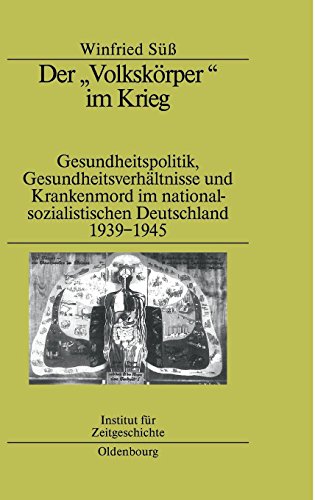 Der Volkskörper im Krieg: Gesundheitspolitik, Gesundheitsverhältnisse und Krankenmord im nationalsozialistischen Deutschland 1939-1945 (Studien zur Zeitgeschichte, Band 65)