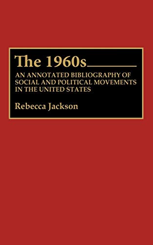 The 1960s: An Annotated Bibliography of Social and Political Movements in the United States (Bibliographies & Indexes in American History)