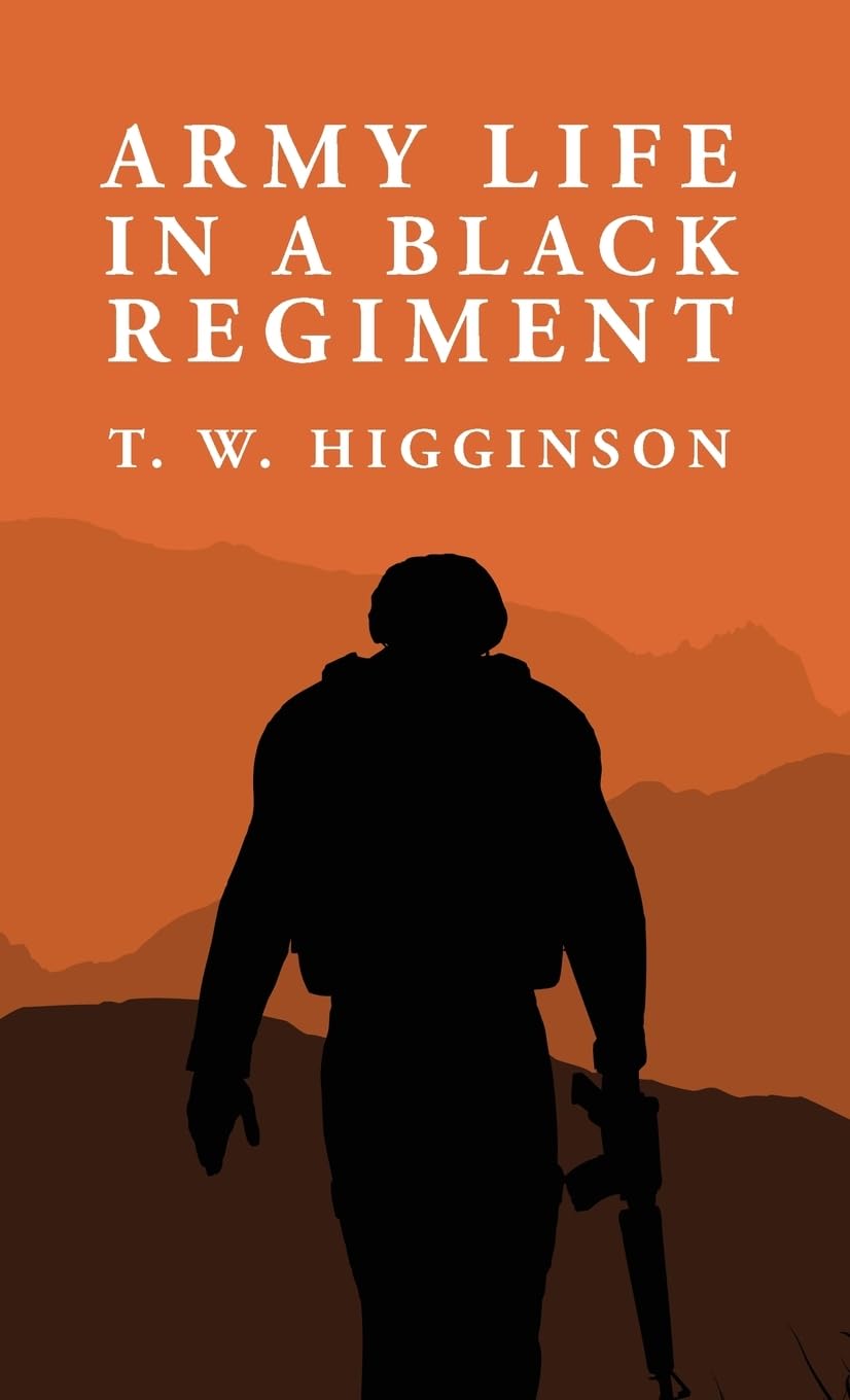 Army Life in a Black Regiment: Thomas Wentworth Higginson