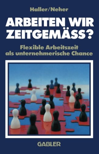 Arbeiten wir zeitgemäss?: Flexible Arbeitszeit als unternehmerische Chance