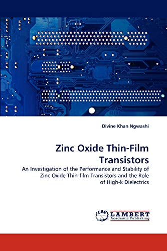 Zinc Oxide Thin-Film Transistors: An Investigation of the Performance and Stability of Zinc Oxide Thin-film Transistors and the Role of High-k Dielectrics
