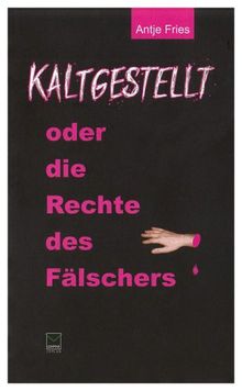 Kaltgestellt oder: Die Rechte des Fälschers. Anne Mettenheimers zweiter Fall