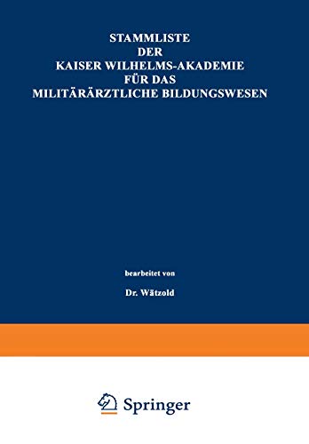 Stammliste der Kaiser Wilhelms-Akademie für das Militärärztliche Bildungswesen: Im Auftrage der Medizinal-Abteilung des Königl. Kriegsministeriums unter Benutzung amtlicher Quellen