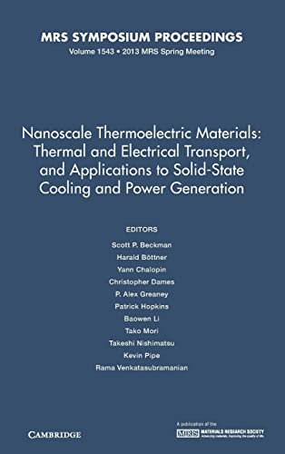 Nanoscale Thermoelectric Materials: Thermal and Electrical Transport, and Applications to Solid-State Cooling and Power Generation: Volume 1543 (MRS Proceedings, Band 1543)