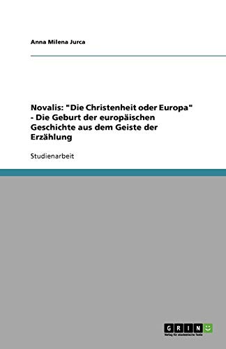 Novalis: Die Christenheit oder Europa - Die Geburt der europäischen Geschichte aus dem Geiste der Erzählung