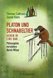 Platon und Schnabeltier gehen in eine Bar...: Philosophie verstehen durch Witze von Cathcart, Thomas, Klein, Daniel | Buch | Zustand sehr gut