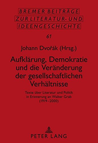 Aufklärung, Demokratie und die Veränderung der gesellschaftlichen Verhältnisse: Texte über Literatur und Politik in Erinnerung an Walter Grab ... Beiträge zur Literatur- und Ideengeschichte)