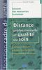Distance professionnelle et qualité du soin : distance et affectivité, distance et déshumanisation, enjeux individuels et collectifs