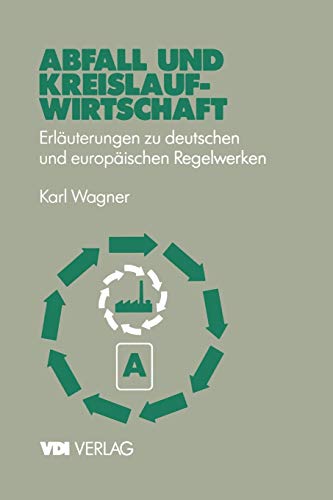 Abfall und Kreislaufwirtschaft: Erläuterungen zu deutschen und europäischen (EU) Regelwerken (VDI-Buch)