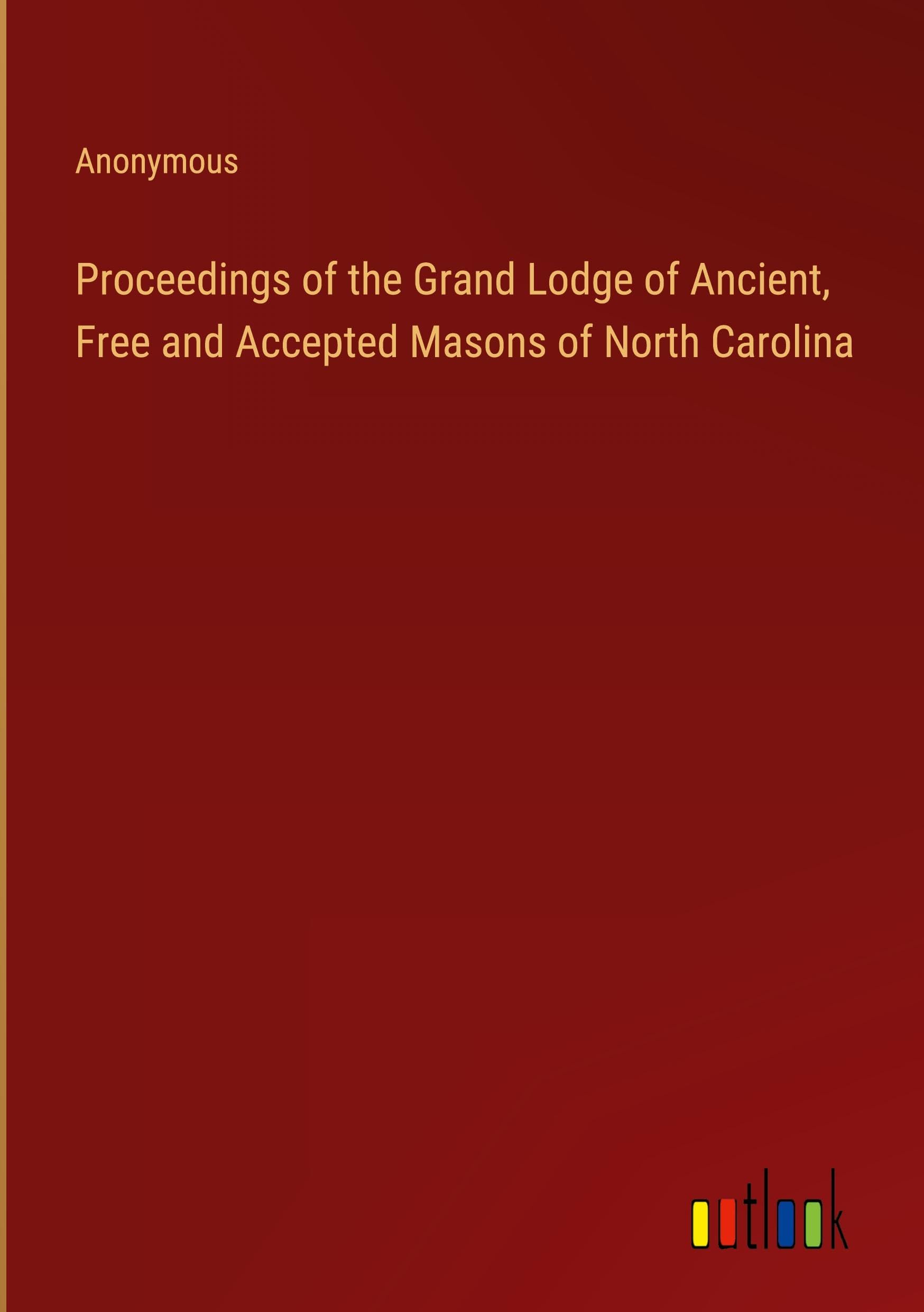 Proceedings of the Grand Lodge of Ancient, Free and Accepted Masons of North Carolina
