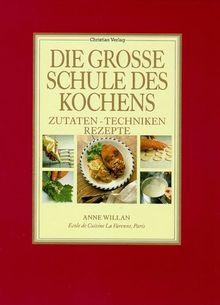 Die große Schule des Kochens. Zutaten, Techniken, Rezepte