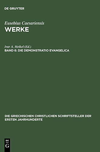 Die Demonstratio Evangelica (Die griechischen christlichen Schriftsteller der ersten Jahrhunderte, 23, Band 23)