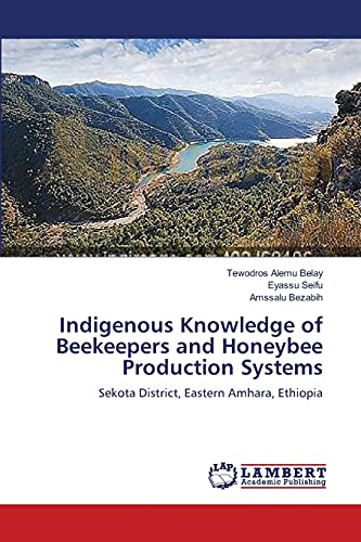 Indigenous Knowledge of Beekeepers and Honeybee Production Systems: Sekota District, Eastern Amhara, Ethiopia