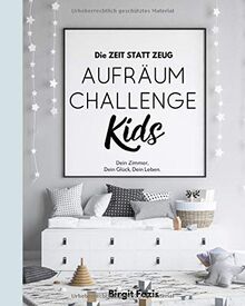 Die ZEIT STATT ZEUG Aufräum-Challenge KIDS: Dein Zimmer, Dein Glück, Dein Leben.