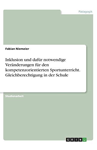 Inklusion und dafür notwendige Veränderungen für den kompetenzorientierten Sportunterricht. Gleichberechtigung in der Schule
