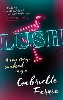 Lush: A True Story, Soaked in Gin