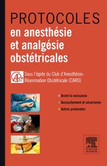 Protocoles en anesthésie et analgésie obstétricales : avant la naissance, accouchement et césarienne, autres protocoles