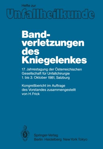 Bandverletzungen des Kniegelenkes: 17. Jahrestagung der Österreichischen Gesellschaft für Unfallchirurgie 1. bis 3. Oktober 1981, Salzburg (Hefte zur Zeitschrift Der Unfallchirurg)