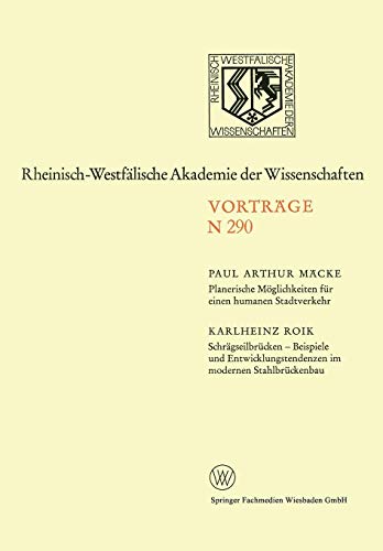 Planerische Möglichkeiten für einen humanen Stadtverkehr. Schrägseilbrücken - Beispiele und Entwicklungstendenzen im modernen Stahlbrückenbau: 269. ... Akademie der Wissenschaften (290), Band 290)