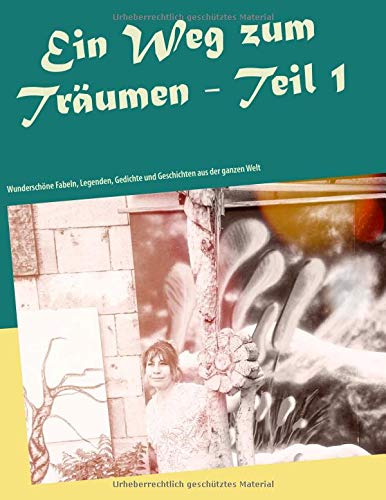 Ein Weg zum Träumen - Teil 1: Wunderschöne Fabeln, Legenden, Gedichte und Geschichten aus der ganzen Welt (Bücher zum Träumen)