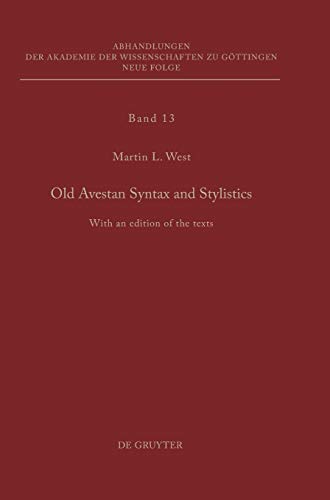 Old Avestan Syntax and Stylistics: With an edition of the texts (Abhandlungen der Akademie der Wissenschaften zu Göttingen. Neue Folge, 13)