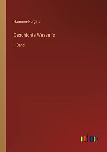 Geschichte Wassaf's: I. Band
