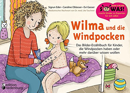 Wilma und die Windpocken - Das Bilder-Erzählbuch für Kinder, die Windpocken haben oder mehr darüber wissen wollen (SOWAS!)