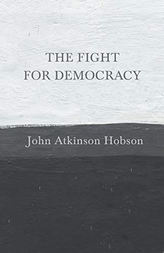 The Fight for Democracy: With an Essay from the Soul of Democracy, the Philosophy of the World War in Relation to Human Liberty by Edward Howard Griggs
