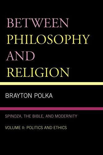 Between Philosophy and Religion, Vol. Ii: Spinoza, the Bible, and Modernity