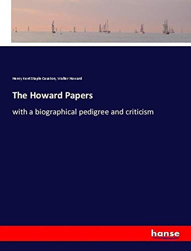 The Howard Papers: with a biographical pedigree and criticism