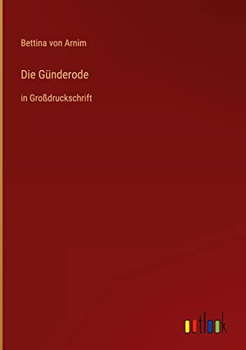 Die Günderode: in Großdruckschrift