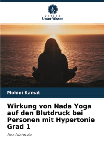 Wirkung von Nada Yoga auf den Blutdruck bei Personen mit Hypertonie Grad 1: Eine Pilotstudie