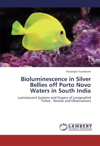 Bioluminescence in Silver Bellies off Porto Novo Waters in South India: Luminescent Systems and Organs of Leiognathid Fishes - Review and Observations