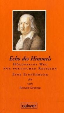 Echo des Himmels: Hölderlins Weg zur poetischen Religion