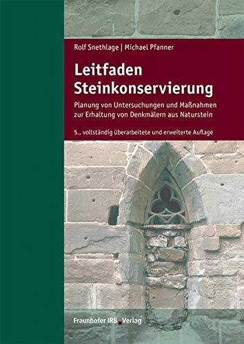 Leitfaden Steinkonservierung.: Planung von Untersuchungen und Maßnahmen zur Erhaltung von Denkmälern aus Naturstein.